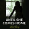 Until She Comes Home