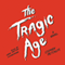 The Tragic Age: A Novel