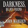 Darkness, Be My Friend: Tomorrow Series #4