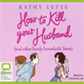 How to Kill Your Husband: And Other Handy Household Hints