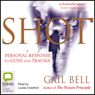 Shot: A Personal Response to Guns and Trauma