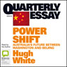 Quarterly Essay 39: Power Shift: Australia's Future Between Washington and Beijing