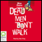 Dead Men Don't Walk