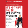 It's Not What You Sell, It's What You Stand For: Why Every Extraordinary Business is Driven by Purpose