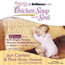 Chicken Soup for the Soul: Christian Kids - 33 Stories About God's Angels, Parents, Miracles, Youthful Wisdom, and Belief for Christian Kids and Their Parents