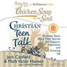 Chicken Soup for the Soul: Christian Teen Talk - Christian Teens Share Their Stories of Support, Inspiration, and Growing Up