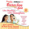 Chicken Soup for the Soul: Like Mother, Like Daughter: Stories about the Special Bond between Mothers and Daughters