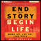 End Your Story, Begin Your Life: Wake Up, Let Go, Live Free