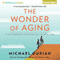 The Wonder of Aging: A New Approach to Embracing Life After Fifty