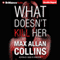 What Doesn't Kill Her: A Thriller