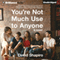 You're Not Much Use to Anyone: A Novel