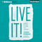 Live It!: Achieve Success by Living with Purpose