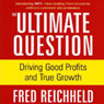 The Ultimate Question: Driving Good Profits and True Growth