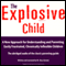 The Explosive Child: A New Approach for Understanding and Parenting Easily Frustrated, Chronically Inflexible Children