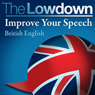 The Lowdown: Improve Your Speech - British English