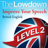 The Lowdown: Improve Your Speech - British English - Level 2