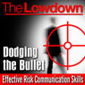 The Lowdown: Dodging the Bullet - Effective Risk Communication Skills
