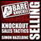 Bare Knuckle Selling: Knockout Sales Tactics They Won't Teach You in Business School