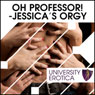 Oh! Professor! Jessica's Orgy: University Erotica