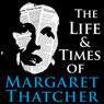 The Life and Times of Margaret Thatcher