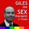 Giles The Sex Therapist: Fetish