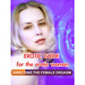 Erotic Guide for the Erotic Woman: Directing the Female Orgasm