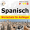 Spanisch Wortschatz fr Anfnger [Spanish Vocabulary for Beginners]: Hren & Lernen [Listen & Learn]