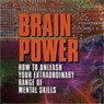 Brain Power: How to Unleash Your Extraordinary Range of Mental Skills