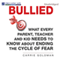 Bullied: What Every Parent, Teacher, and Kid Needs to Know About ending the Cycle of Fear