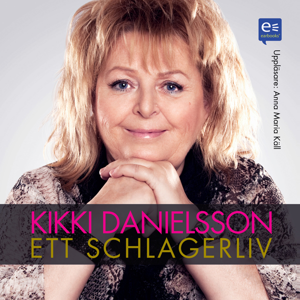Kikki Danielsson: Ett schlagerliv
