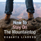 How to Stay On the Mountaintop