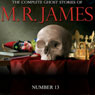 Number 13: The Complete Ghost Stories of M. R. James