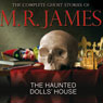 The Haunted Dolls' House: The Complete Ghost Stories of M R James