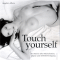 Touch Yourself. Sexstories ber Masturbation, Onanie und Selbstbefriedigung