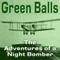 Green Balls: The Adventures of a Night Bomber