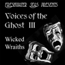 Voices of the Ghost III: Wicked Wraiths - 