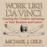 Work Like da Vinci: Gaining the Creative Advantage in Your Business and Career