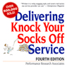 Delivering Knock Your Socks Off Service: Fourth Edition