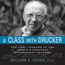 A Class with Drucker: The Lost Lessons of the World's Greatest Management Teacher