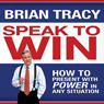 Speak to Win: How to Present with Power in Any Situation