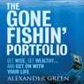 The Gone Fishin' Portfolio: : Get Wise, Get Wealthy...and Get on With Your Life