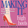 Making It in High Heels: Inspiring Stories by Women for Women of All Ages