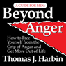 Beyond Anger: A Guide for Men: How to Free Yourself from the Grip of Anger