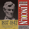 Abraham Lincoln: A Life 1837-1842: A Righteous Lawyer Deals With an Unhappy Marriage