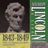 Abraham Lincoln: A Life 1843-1849: A Win in Congress and a Battle Against Slavery