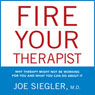 Fire Your Therapist: Why Therapy Might Not Be Working for You and What You Can Do about It