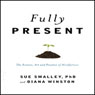 Fully Present: The Science, Art, and Practice of Mindfulness