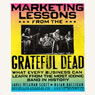 Marketing Lessons from the Grateful Dead: What Every Business Can Learn from the Most Iconic Band in History