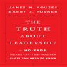 The Truth About Leadership: The No-fads, to the Heart-of-the-Matter Facts You Need to Know