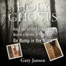 Holy Ghosts: Or How a (Not-so) Good Catholic Boy Became a Believer in Things that Go Bump in the Night